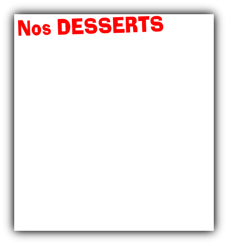 Nos DESSERTS
